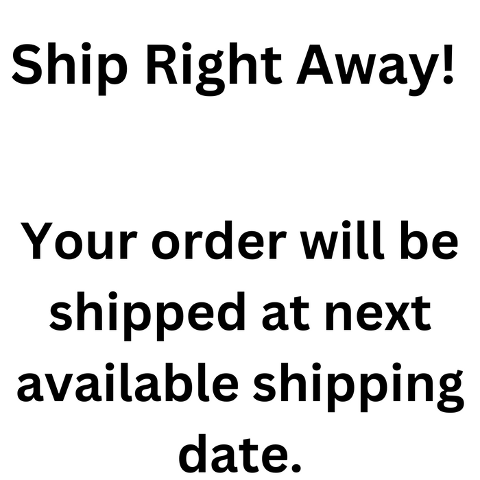 SHIP RIGHT AWAY - Next available shipping date