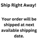 SHIP RIGHT AWAY - Next available shipping date